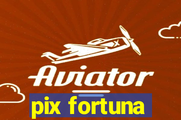 pix fortuna